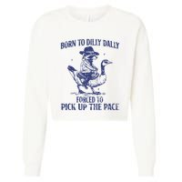 Born To Dilly Dally Forced To Pick Up The Pace Goose Raccoon Cropped Pullover Crew