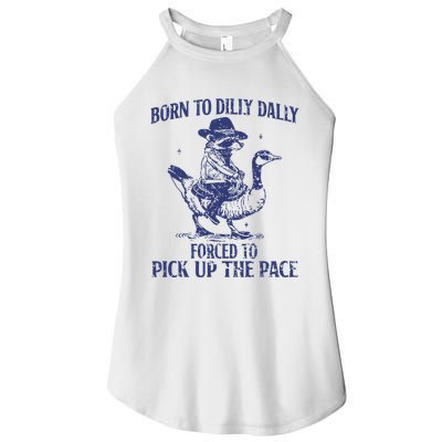 Born To Dilly Dally Forced To Pick Up The Pace Goose Raccoon Women's Perfect Tri Rocker Tank
