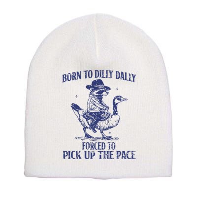 Born To Dilly Dally Forced To Pick Up The Pace Goose Raccoon Short Acrylic Beanie