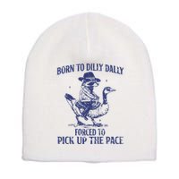 Born To Dilly Dally Forced To Pick Up The Pace Goose Raccoon Short Acrylic Beanie