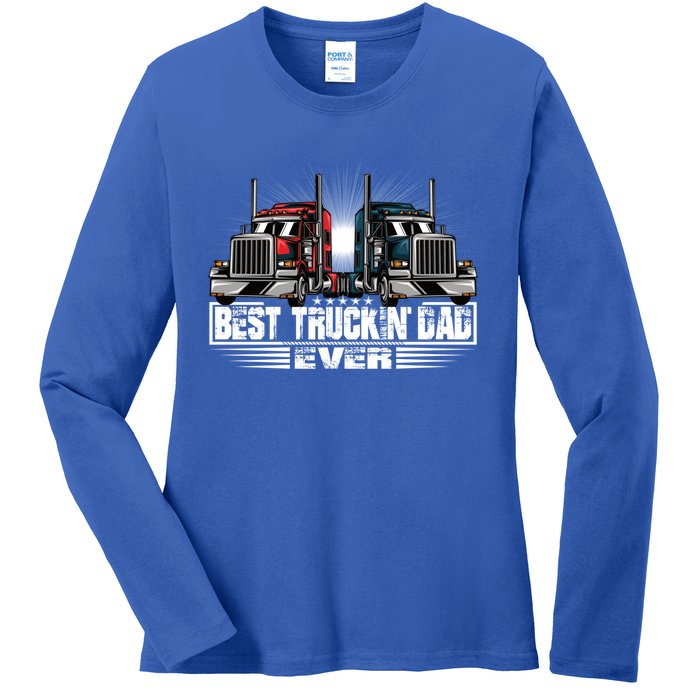 Best Truckin Dad Ever Truck Driver Gift Ladies Long Sleeve Shirt