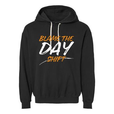 Blame The Day Shifmeaningful Gift Novelty Great Gift For Employees Great Gift Garment-Dyed Fleece Hoodie