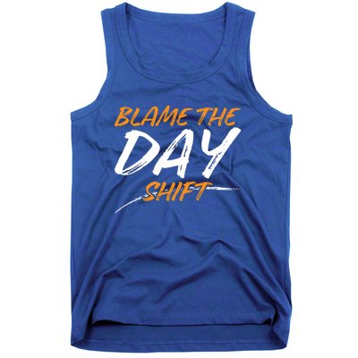 Blame The Day Shifmeaningful Gift Novelty Great Gift For Employees Great Gift Tank Top