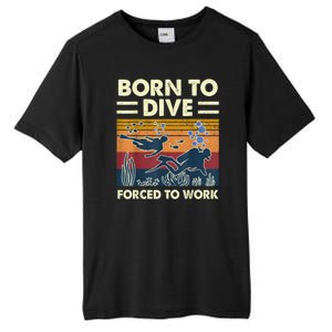 Born To Dive Forced To Work Funny Scuba Diving Diver Tall Fusion ChromaSoft Performance T-Shirt