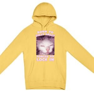 Born To Dilly Dally Forced To Lock In Cat & Cat Funny Meme Premium Pullover Hoodie