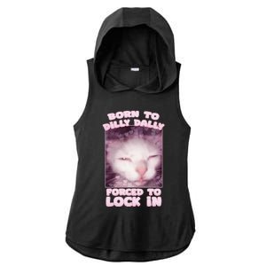 Born To Dilly Dally Forced To Lock In Cat & Cat Funny Meme Ladies PosiCharge Tri-Blend Wicking Draft Hoodie Tank