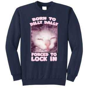 Born To Dilly Dally Forced To Lock In Cat & Cat Funny Meme Sweatshirt