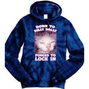 Born To Dilly Dally Forced To Lock In Cat & Cat Funny Meme Tie Dye Hoodie