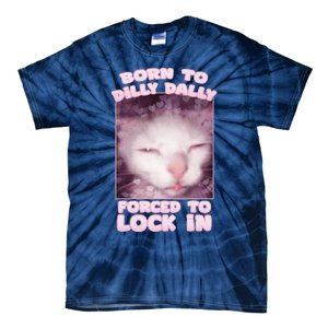 Born To Dilly Dally Forced To Lock In Cat & Cat Funny Meme Tie-Dye T-Shirt