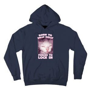 Born To Dilly Dally Forced To Lock In Cat & Cat Funny Meme Tall Hoodie