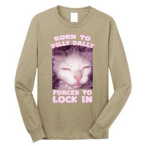 Born To Dilly Dally Forced To Lock In Cat & Cat Funny Meme Long Sleeve Shirt