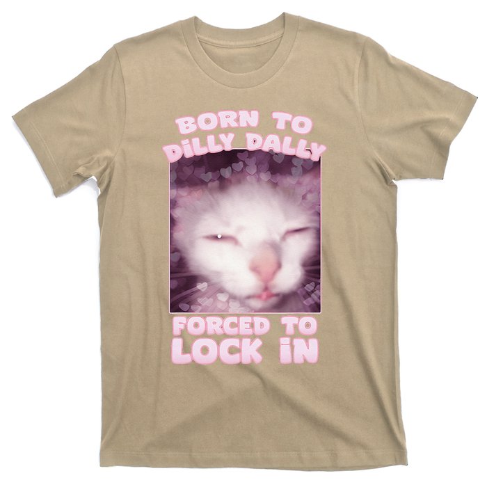 Born To Dilly Dally Forced To Lock In Cat & Cat Funny Meme T-Shirt