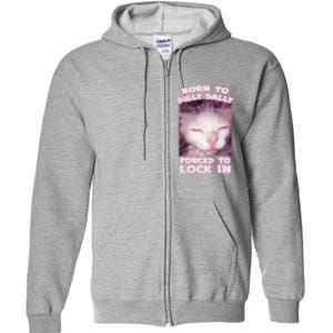 Born To Dilly Dally Forced To Lock In Cat & Cat Funny Meme Full Zip Hoodie