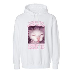 Born To Dilly Dally Forced To Lock In Cat & Cat Funny Meme Garment-Dyed Fleece Hoodie