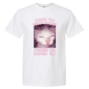 Born To Dilly Dally Forced To Lock In Cat & Cat Funny Meme Garment-Dyed Heavyweight T-Shirt