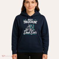 Best Trucking Dad Ever For A Trucker Dad Fathers Day Hoodie