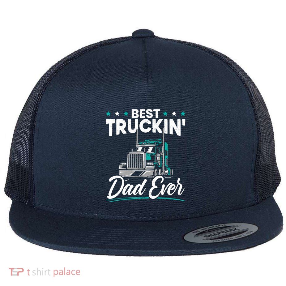 Best Trucking Dad Ever For A Trucker Dad Fathers Day Flatbill Hat