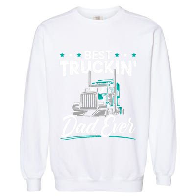 Best Trucking Dad Ever For A Trucker Dad Fathers Day Garment-Dyed Sweatshirt