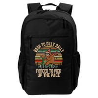 Born To Dilly Dally Forced To Pick Up The Pace Daily Commute Backpack