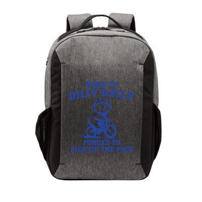 Born To Dilly Dally Forced To Pick Up The Pace Vector Backpack
