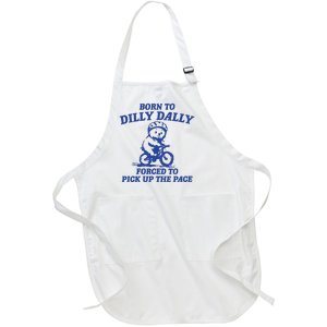 Born To Dilly Dally Forced To Pick Up The Pace Full-Length Apron With Pockets