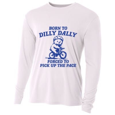 Born To Dilly Dally Forced To Pick Up The Pace Cooling Performance Long Sleeve Crew