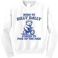 Born To Dilly Dally Forced To Pick Up The Pace Kids Sweatshirt