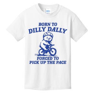 Born To Dilly Dally Forced To Pick Up The Pace Kids T-Shirt