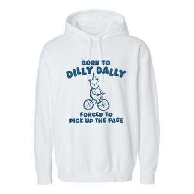 Born To Dilly Dally Garment-Dyed Fleece Hoodie