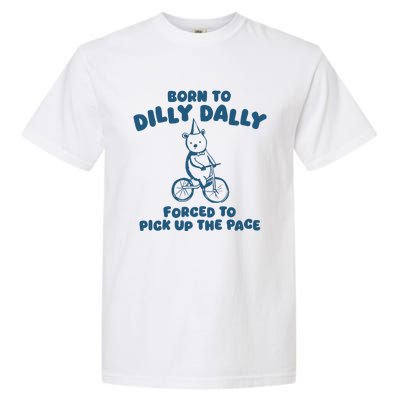 Born To Dilly Dally Garment-Dyed Heavyweight T-Shirt