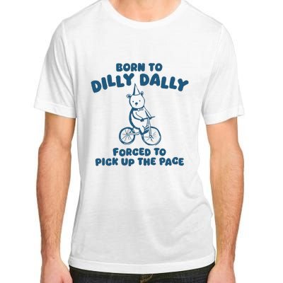 Born To Dilly Dally Adult ChromaSoft Performance T-Shirt