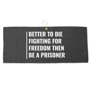 Better To Die Fighting For Freedom Quote Freedom Saying Gift Large Microfiber Waffle Golf Towel