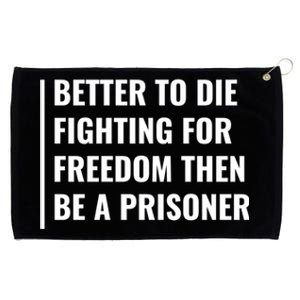 Better To Die Fighting For Freedom Quote Freedom Saying Gift Grommeted Golf Towel