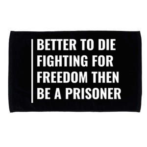 Better To Die Fighting For Freedom Quote Freedom Saying Gift Microfiber Hand Towel