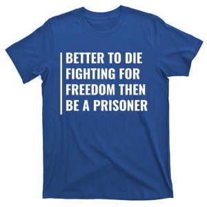 Better To Die Fighting For Freedom Quote Freedom Saying Gift T-Shirt