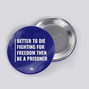 Better To Die Fighting For Freedom Quote Freedom Saying Gift Button