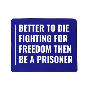 Better To Die Fighting For Freedom Quote Freedom Saying Gift Mousepad