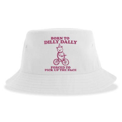 Born To Dilly Dally Forced To Pick Up The Pace Sustainable Bucket Hat