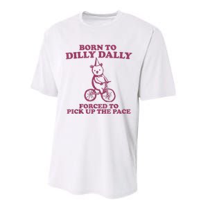 Born To Dilly Dally Forced To Pick Up The Pace Performance Sprint T-Shirt