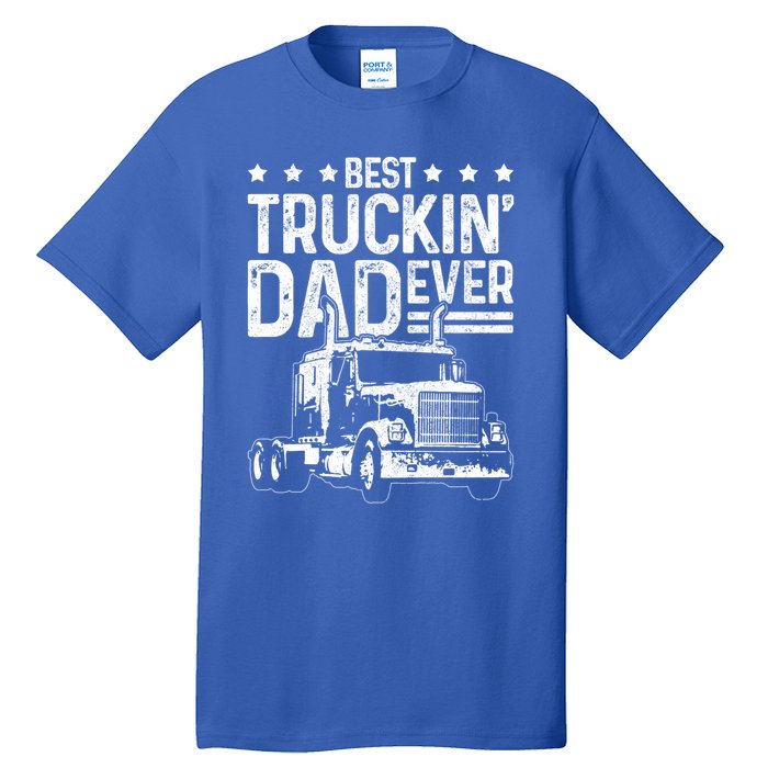 Best Truckin' Dad Ever Truck Driver Father's Day Gift Cool Gift Tall T-Shirt