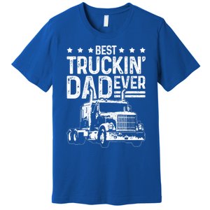 Best Truckin' Dad Ever Truck Driver Father's Day Gift Cool Gift Premium T-Shirt