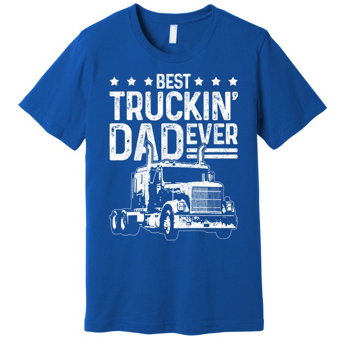 Best Truckin' Dad Ever Truck Driver Father's Day Gift Cool Gift Premium T-Shirt