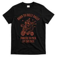 Born To Dilly Dally Forced To Pick Up The Pace Sloth T-Shirt