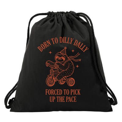 Born To Dilly Dally Forced To Pick Up The Pace Sloth Drawstring Bag