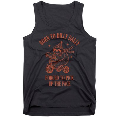 Born To Dilly Dally Forced To Pick Up The Pace Sloth Tank Top