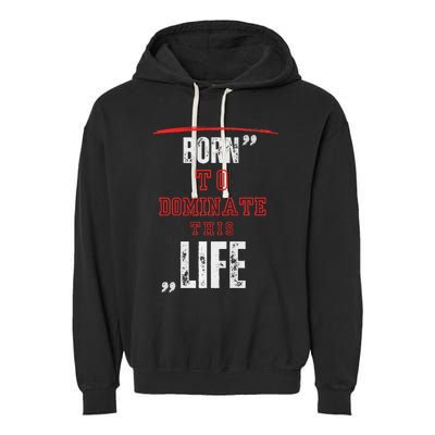 Born To Dominate This Life Garment-Dyed Fleece Hoodie