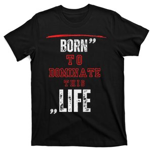 Born To Dominate This Life T-Shirt