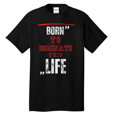 Born To Dominate This Life Tall T-Shirt