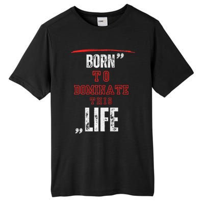 Born To Dominate This Life Tall Fusion ChromaSoft Performance T-Shirt