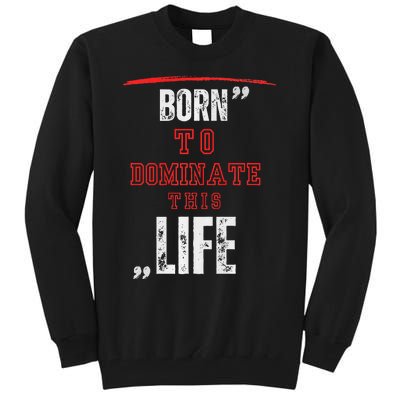 Born To Dominate This Life Tall Sweatshirt